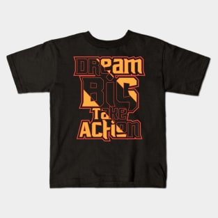 Dream Big Take Action Kids T-Shirt